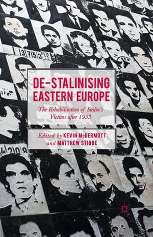 De-Stalinising Eastern Europe: The Rehabilitation of Stalin's Victims after 1953 de Kevin McDermott