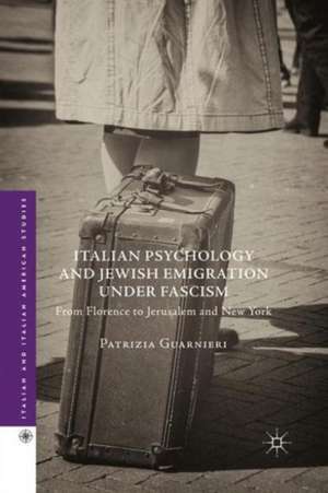 Italian Psychology and Jewish Emigration under Fascism: From Florence to Jerusalem and New York de Patrizia Guarnieri