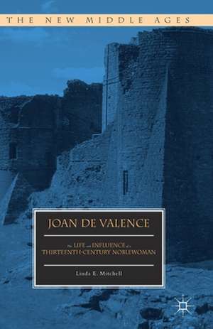 Joan de Valence: The Life and Influence of a Thirteenth-Century Noblewoman de Linda E. Mitchell