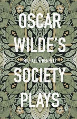 Oscar Wilde's Society Plays de Michael Y. Bennett