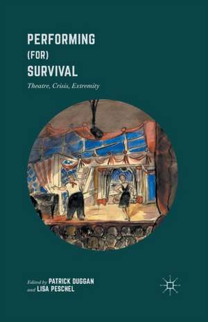 Performing (for) Survival: Theatre, Crisis, Extremity de Patrick Duggan