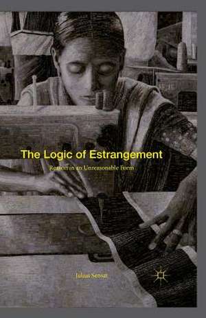 The Logic of Estrangement: Reason in an Unreasonable Form de Julius Sensat