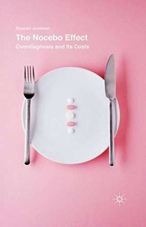 The Nocebo Effect: Overdiagnosis and Its Costs de Stewart Justman