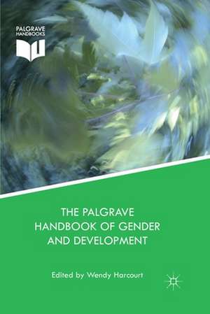 The Palgrave Handbook of Gender and Development: Critical Engagements in Feminist Theory and Practice de Wendy Harcourt