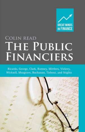 The Public Financiers: Ricardo, George, Clark, Ramsey, Mirrlees, Vickrey, Wicksell, Musgrave, Buchanan, Tiebout, and Stiglitz de Colin Read