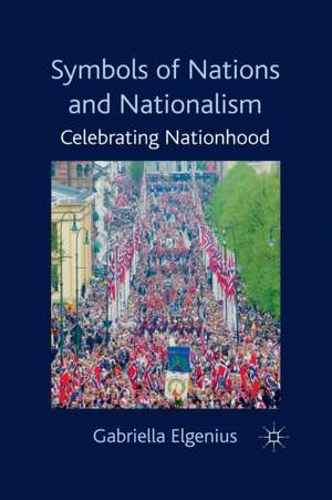 Symbols of Nations and Nationalism: Celebrating Nationhood de Gabriella Elgenius