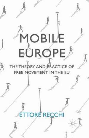 Mobile Europe: The Theory and Practice of Free Movement in the EU de Ettore Recchi