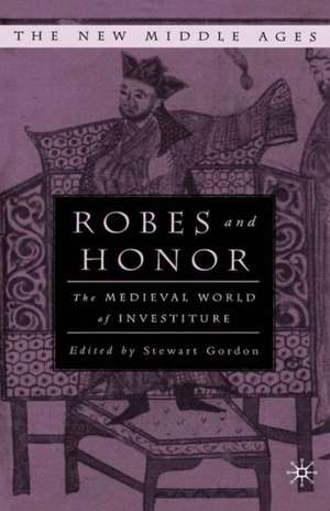 Robes and Honor: The Medieval World of Investiture de S. Gordon