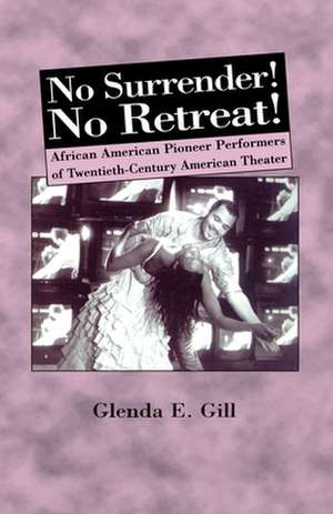 No Surrender! No Retreat!: African-American Pioneer Performers of 20th Century American Theater de Nana