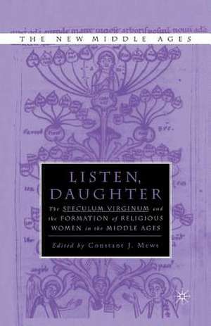 Listen Daughter: The <I>Speculum Virginum </I>and the Formation of Religious Women in the Middle Ages de Constant J. Mews