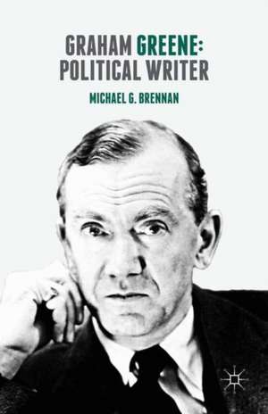 Graham Greene: Political Writer de Michael G. Brennan