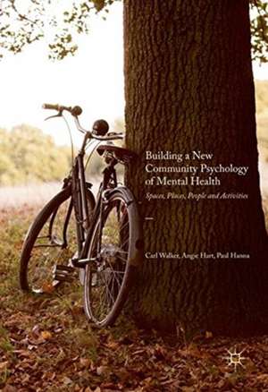 Building a New Community Psychology of Mental Health: Spaces, Places, People and Activities de Carl Walker