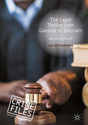 The Legal Thriller from Gardner to Grisham: See you in Court! de Lars Ole Sauerberg