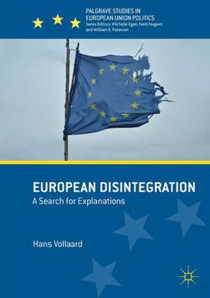 European Disintegration: A Search for Explanations de Hans Vollaard