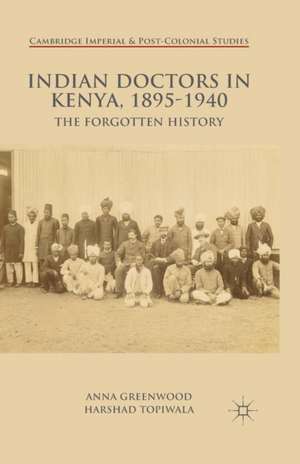 Indian Doctors in Kenya, 1895-1940: The Forgotten History de A. Greenwood