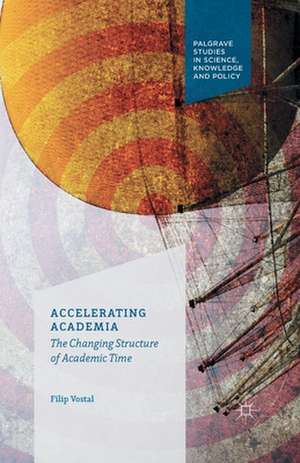 Accelerating Academia: The Changing Structure of Academic Time de F. Vostal