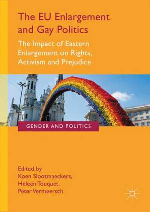 The EU Enlargement and Gay Politics: The Impact of Eastern Enlargement on Rights, Activism and Prejudice de Koen Slootmaeckers