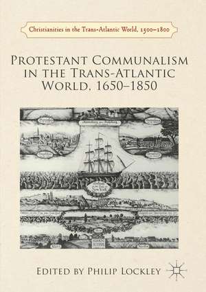 Protestant Communalism in the Trans-Atlantic World, 1650–1850 de Philip Lockley