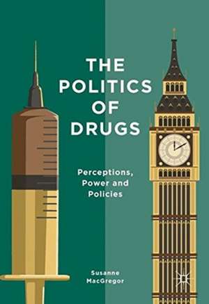 The Politics of Drugs: Perceptions, Power and Policies de Susanne MacGregor