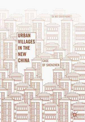 Urban Villages in the New China: Case of Shenzhen de Da Wei David Wang