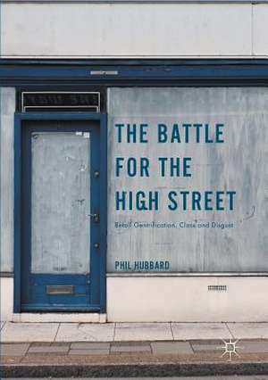 The Battle for the High Street: Retail Gentrification, Class and Disgust de Phil Hubbard