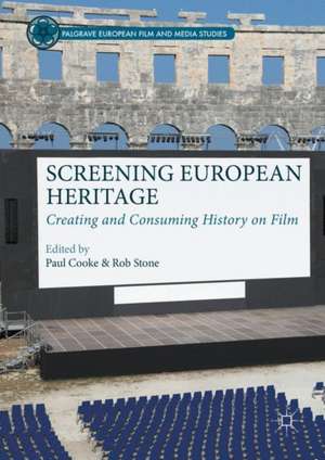 Screening European Heritage: Creating and Consuming History on Film de Paul Cooke