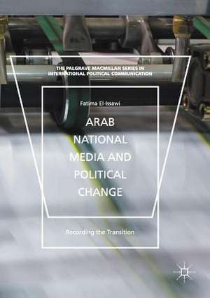 Arab National Media and Political Change: “Recording the Transition” de Fatima El-Issawi