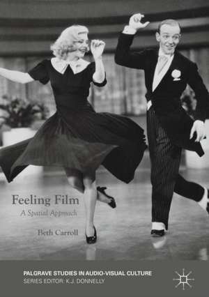 Feeling Film: A Spatial Approach de Beth Carroll