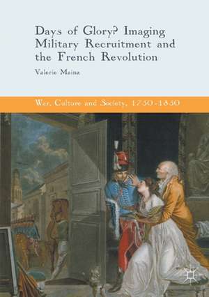 Days of Glory?: Imaging Military Recruitment and the French Revolution de Valerie Mainz