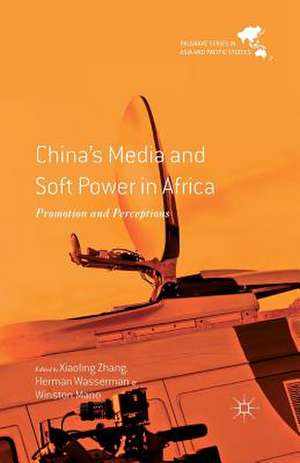 China's Media and Soft Power in Africa: Promotion and Perceptions de X. Zhang