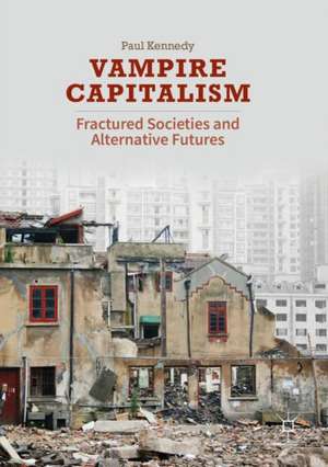 Vampire Capitalism: Fractured Societies and Alternative Futures de Paul Kennedy