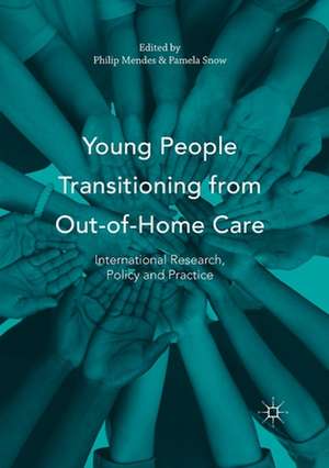 Young People Transitioning from Out-of-Home Care: International Research, Policy and Practice de Philip Mendes