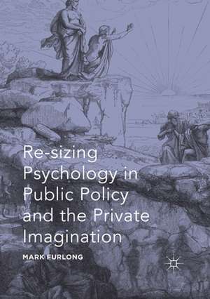 Re-sizing Psychology in Public Policy and the Private Imagination de Mark Furlong