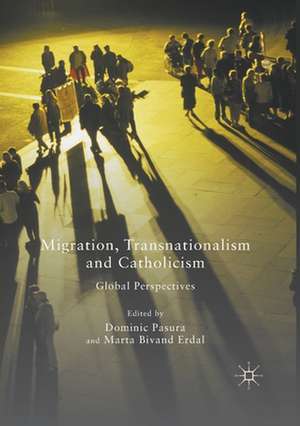 Migration, Transnationalism and Catholicism: Global Perspectives de Dominic Pasura