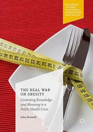 The Real War on Obesity: Contesting Knowledge and Meaning in a Public Health Crisis de John Boswell