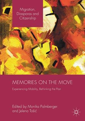 Memories on the Move: Experiencing Mobility, Rethinking the Past de Monika Palmberger