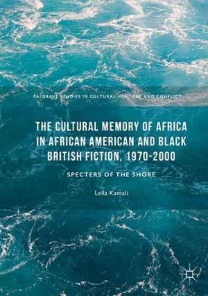 The Cultural Memory of Africa in African American and Black British Fiction, 1970-2000: Specters of the Shore de Leila Kamali