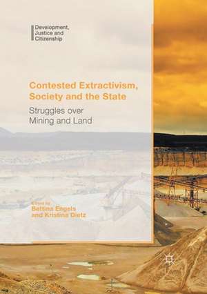 Contested Extractivism, Society and the State: Struggles over Mining and Land de Bettina Engels