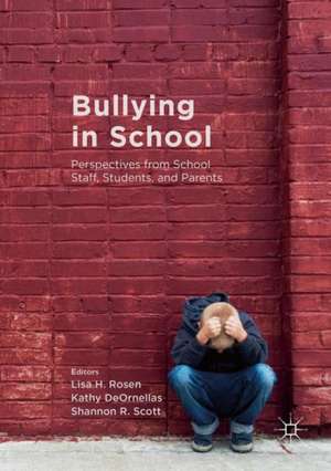 Bullying in School: Perspectives from School Staff, Students, and Parents de Lisa H. Rosen