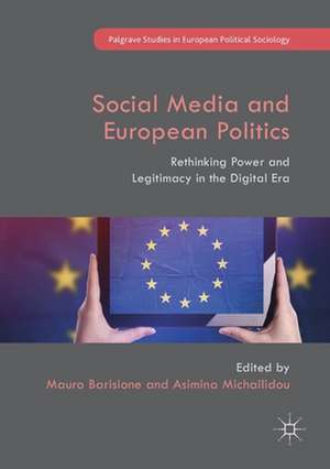 Social Media and European Politics: Rethinking Power and Legitimacy in the Digital Era de Mauro Barisione