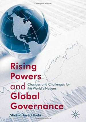 Rising Powers and Global Governance: Changes and Challenges for the World’s Nations de Shahid Javed Burki