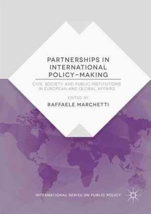 Partnerships in International Policy-Making: Civil Society and Public Institutions in European and Global Affairs de Raffaele Marchetti