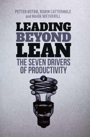 Leading Beyond Lean: The Seven Drivers of Productivity de Petter Østbø