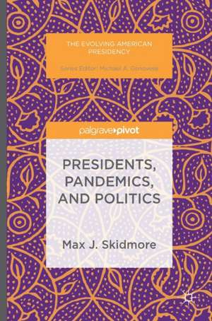 Presidents, Pandemics, and Politics de Max J. Skidmore