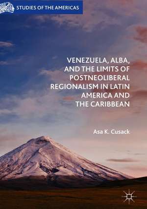 Venezuela, ALBA, and the Limits of Postneoliberal Regionalism in Latin America and the Caribbean de Asa K. Cusack