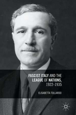 Fascist Italy and the League of Nations, 1922-1935 de Elisabetta Tollardo