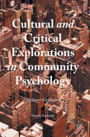 Cultural and Critical Explorations in Community Psychology: The Inner City Intern de Heather Macdonald