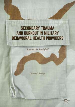 Secondary Trauma and Burnout in Military Behavioral Health Providers: Beyond the Battlefield de Charles C. Benight