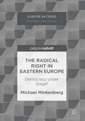 The Radical Right in Eastern Europe: Democracy under Siege? de Michael Minkenberg