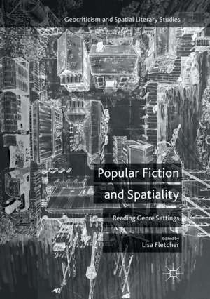Popular Fiction and Spatiality: Reading Genre Settings de Lisa Fletcher